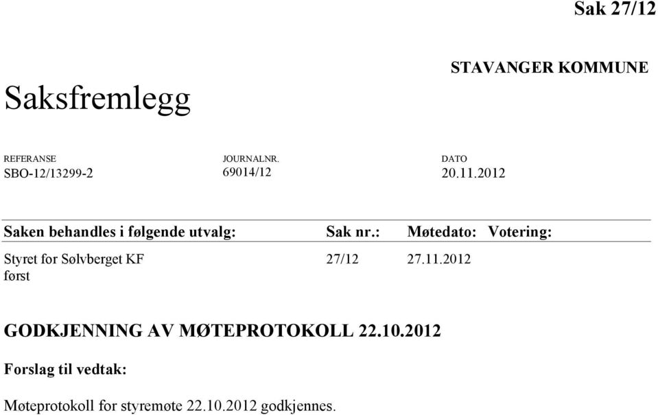 2012 Saken behandles i følgende utvalg: Sak nr.