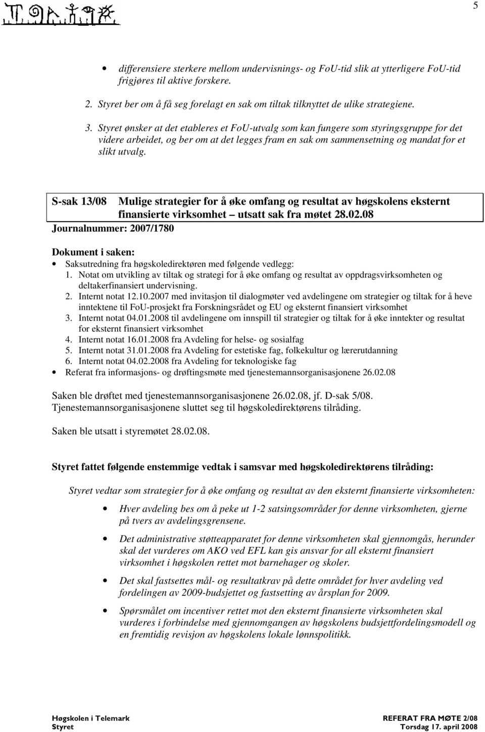 S-sak 13/08 Mulige strategier for å øke omfang og resultat av høgskolens eksternt finansierte virksomhet utsatt sak fra møtet 28.02.