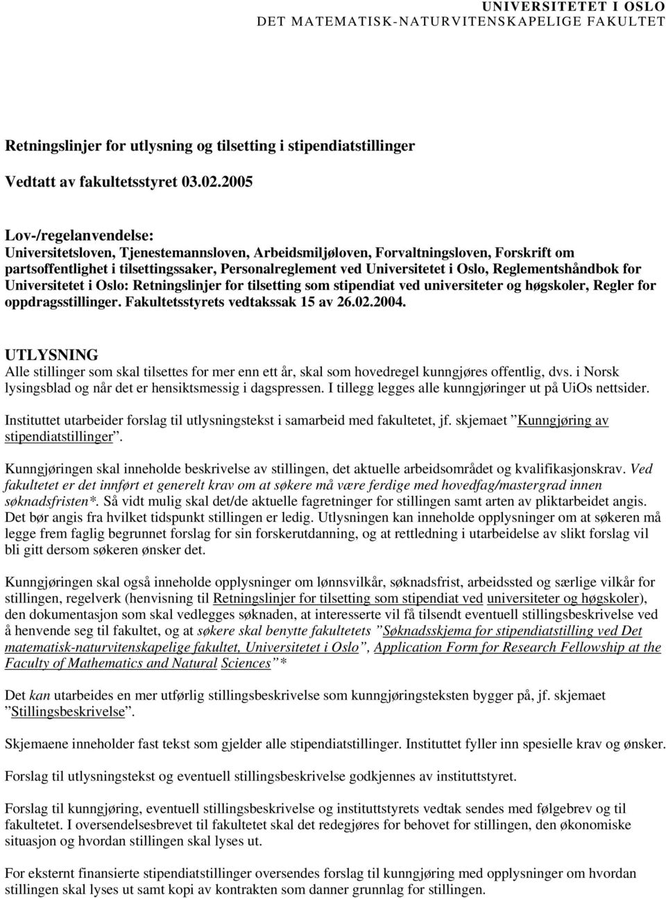 Reglementshåndbok for Universitetet i Oslo: Retningslinjer for tilsetting som stipendiat ved universiteter og høgskoler, Regler for oppdragsstillinger. Fakultetsstyrets vedtakssak 15 av 26.02.2004.