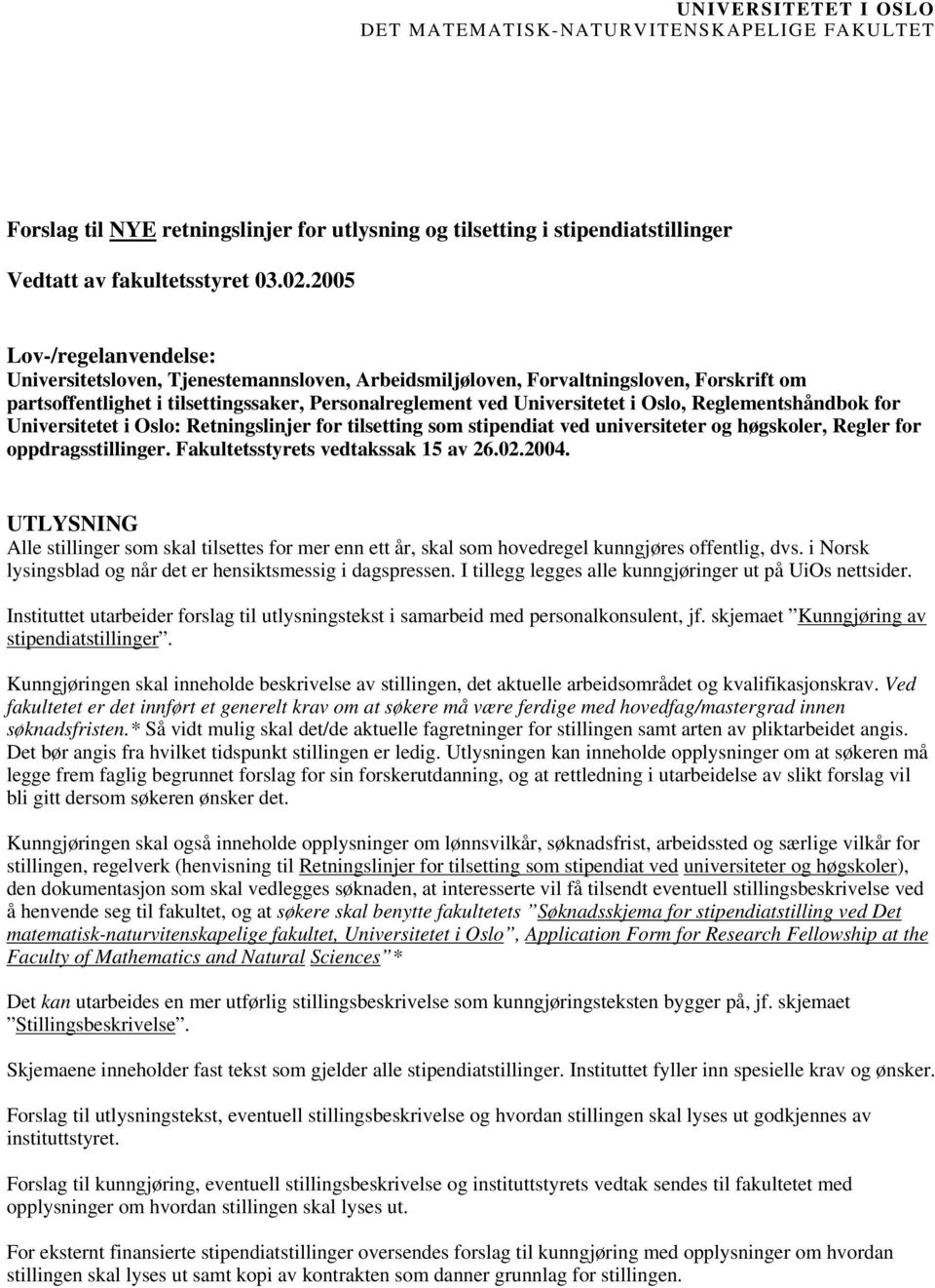 Reglementshåndbok for Universitetet i Oslo: Retningslinjer for tilsetting som stipendiat ved universiteter og høgskoler, Regler for oppdragsstillinger. Fakultetsstyrets vedtakssak 15 av 26.02.2004.