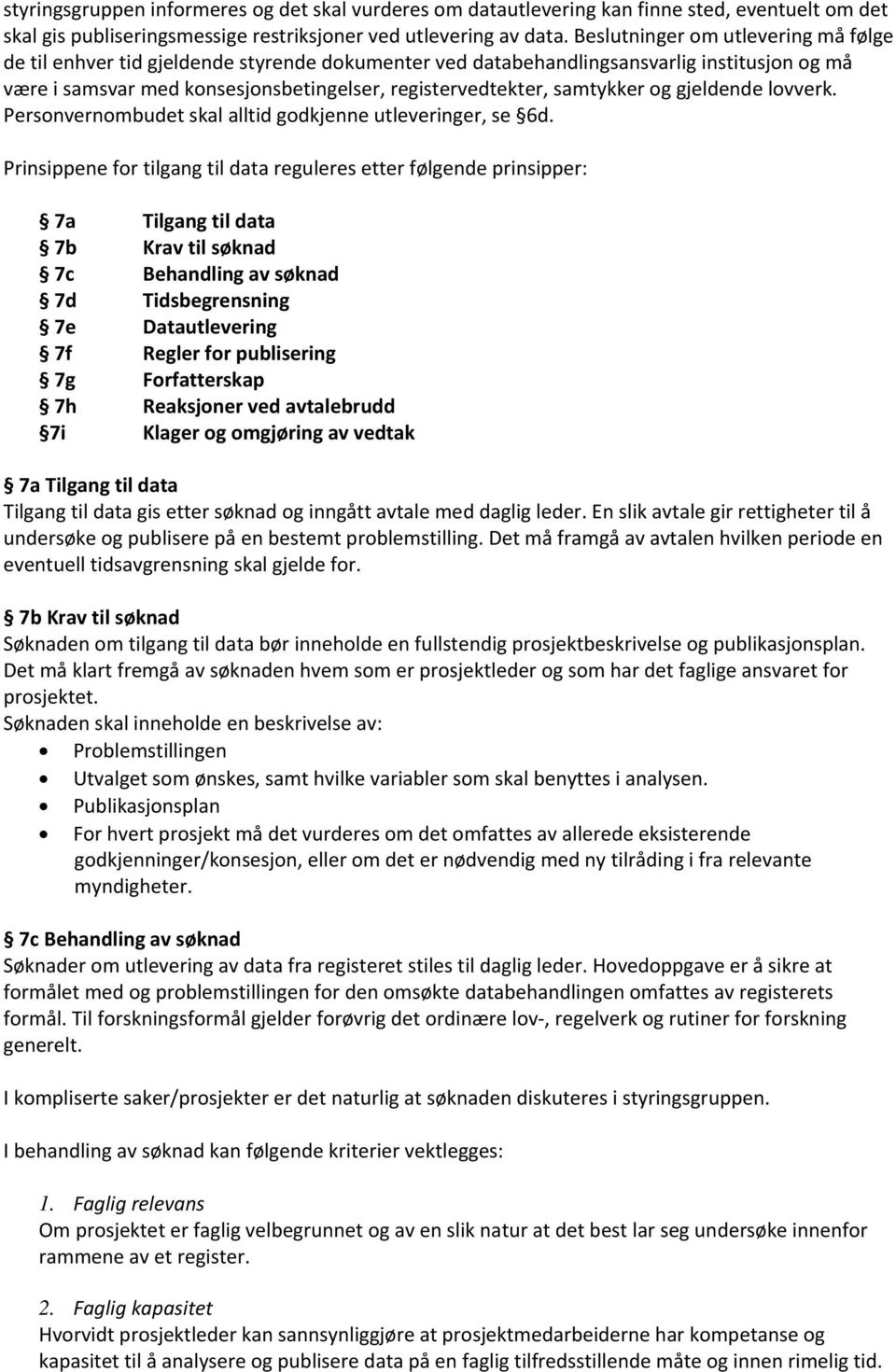 samtykker og gjeldende lovverk. Personvernombudet skal alltid godkjenne utleveringer, se 6d.