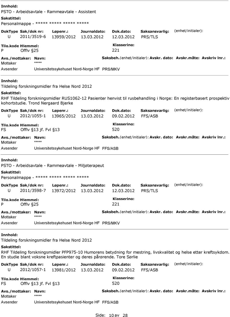 prospektiv kohortstudie. Trond Nergaard Bjerke 2012/1055-1 13965/2012 09.02.2012 FFS/ASB FS 520 Avs./mottaker: Navn: Saksbeh. Avskr. dato: Avskr.måte: Avskriv lnr.