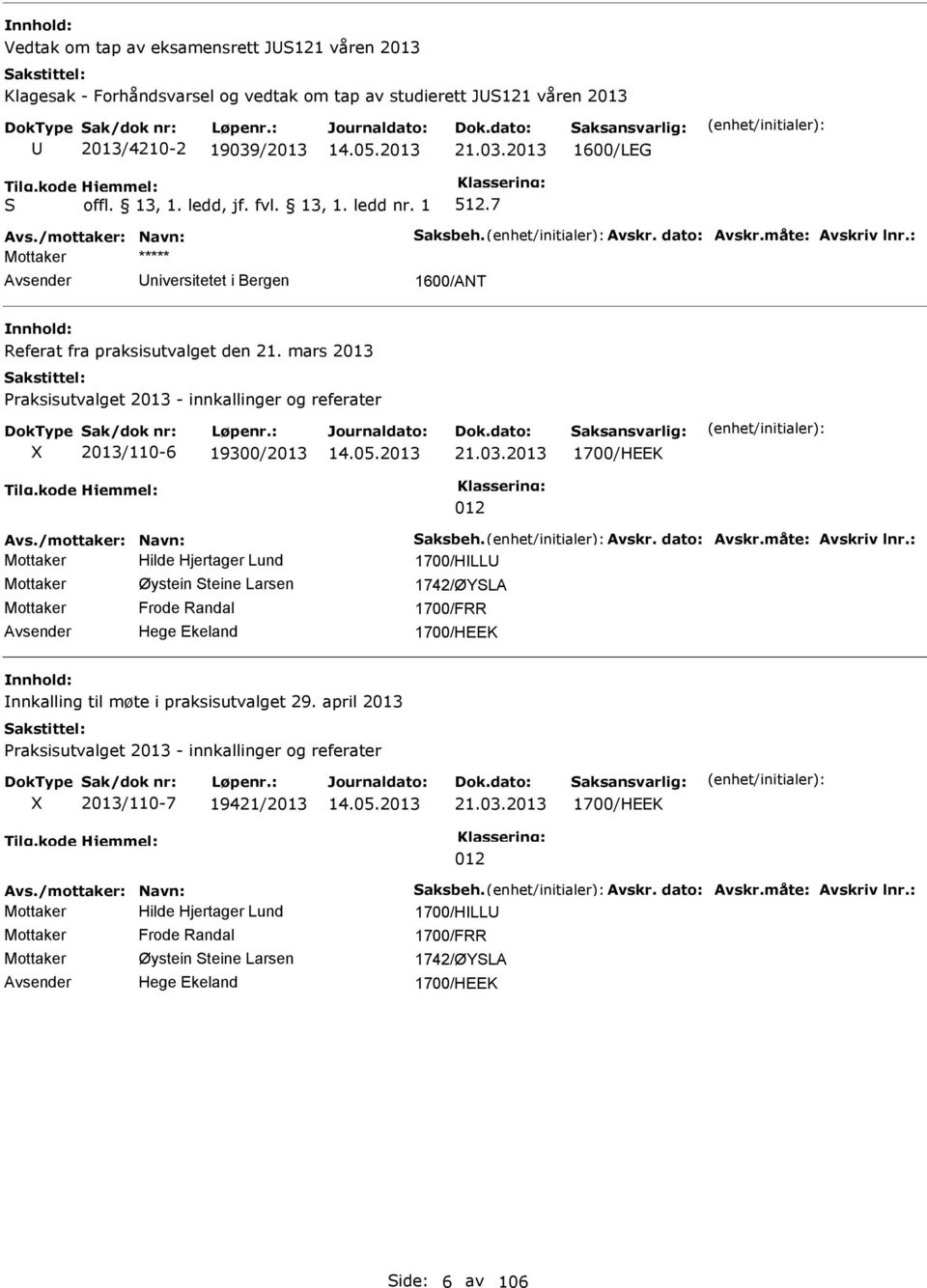 2013 1700/HEEK 012 Avs./mottaker: Navn: Saksbeh. Avskr. dato: Avskr.måte: Avskriv lnr.