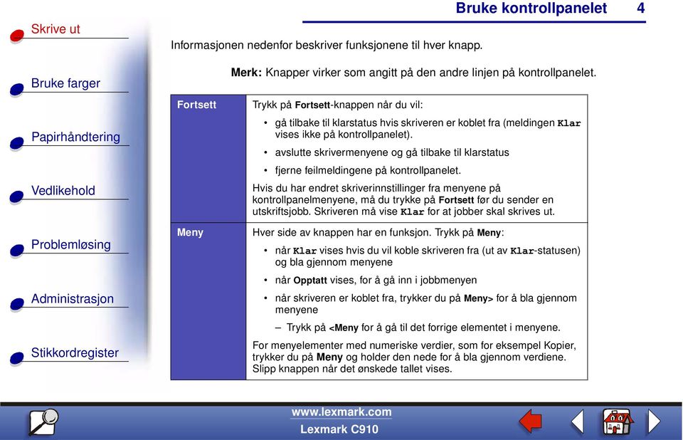 avslutte skrivermenyene og gå tilbake til klarstatus fjerne feilmeldingene på kontrollpanelet.