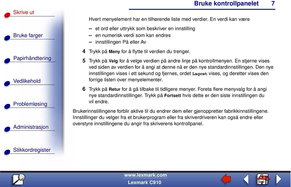 5 Trykk på Velg for å velge verdien på andre linje på kontrollmenyen. En stjerne vises ved siden av verdien for å angi at denne nå er den nye standardinnstillingen.