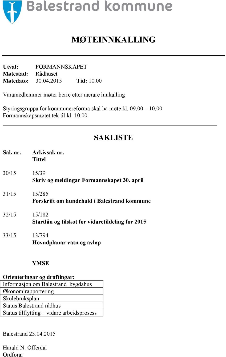 Arkivsak nr. Tittel 30/15 15/39 Skriv og meldingar Formannskapet 30.