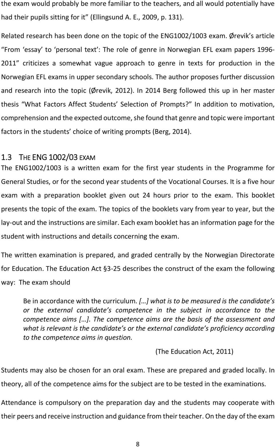 Ørevik s article From essay to personal text : The role of genre in Norwegian EFL exam papers 1996 2011 criticizes a somewhat vague approach to genre in texts for production in the Norwegian EFL