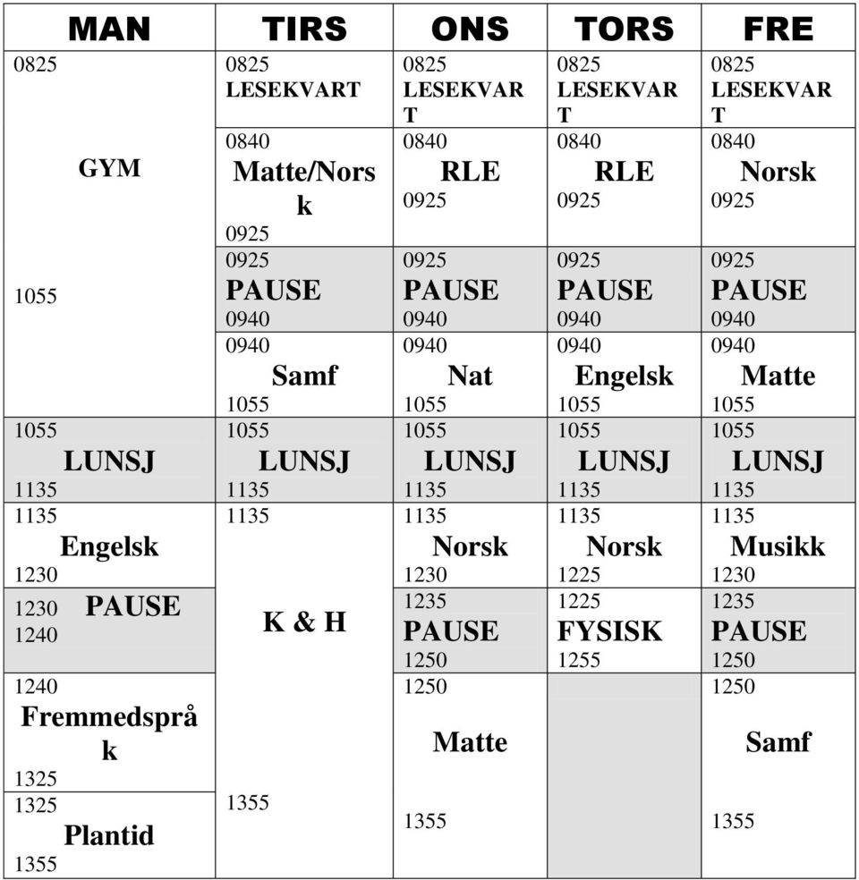 LUNSJ LUNSJ Engelsk 1230 K & H 1355 Norsk 1230 Norsk 1225 Musikk 1230 1230 1240 1235 1250