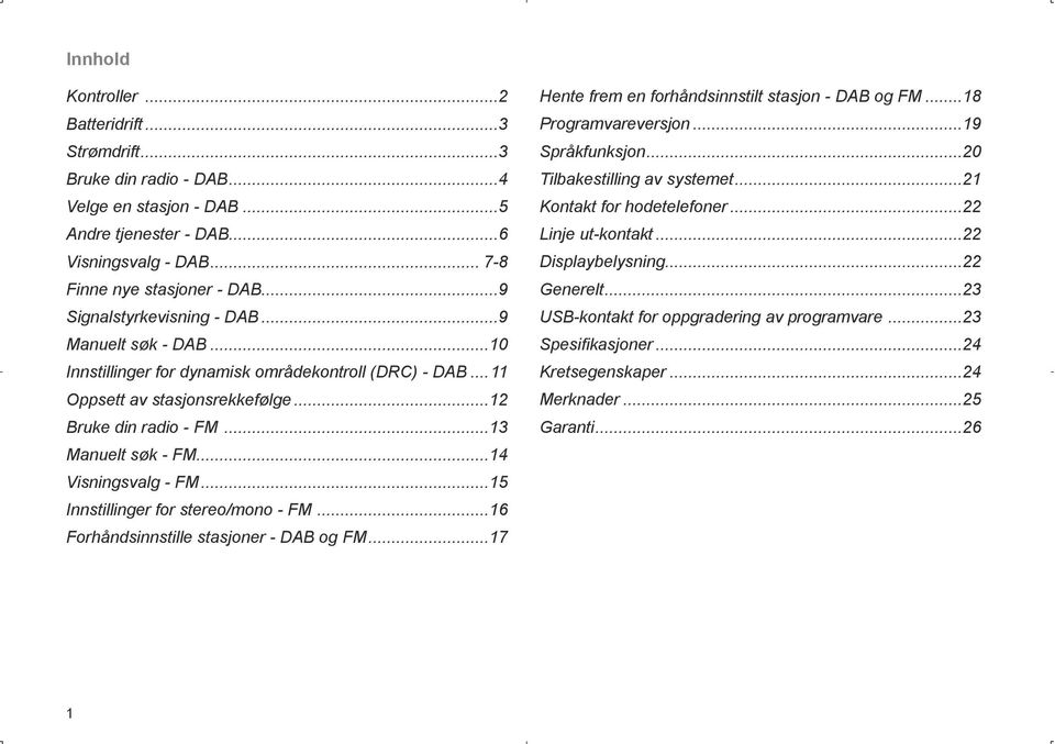 ..14 Visningsvalg - FM...15 Innstillinger for stereo/mono - FM...16 Forhåndsinnstille stasjoner - DAB og FM...17 Hente frem en forhåndsinnstilt stasjon - DAB og FM...18 Programvareversjon.