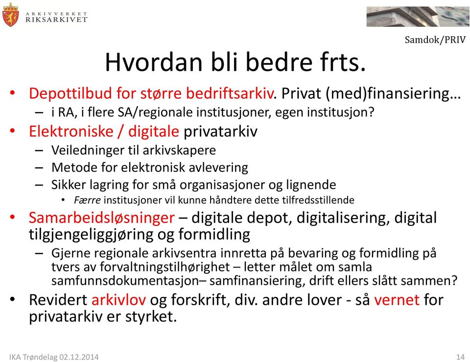 håndtere dette tilfredsstillende Samarbeidsløsninger digitale depot, digitalisering, digital tilgjengeliggjøring og formidling Gjerne regionale arkivsentra innretta på bevaring og