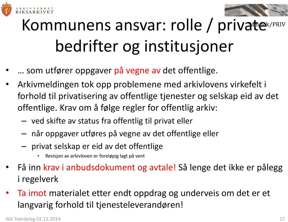 Krav om å følge regler for offentlig arkiv: ved skifte av status fra offentlig til privat eller når oppgaver utføres på vegne av det offentlige eller privat selskap er eid