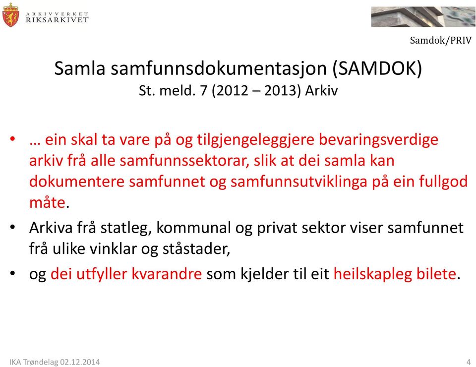 samfunnssektorar, slik at dei samla kan dokumentere samfunnet og samfunnsutviklinga på ein fullgod