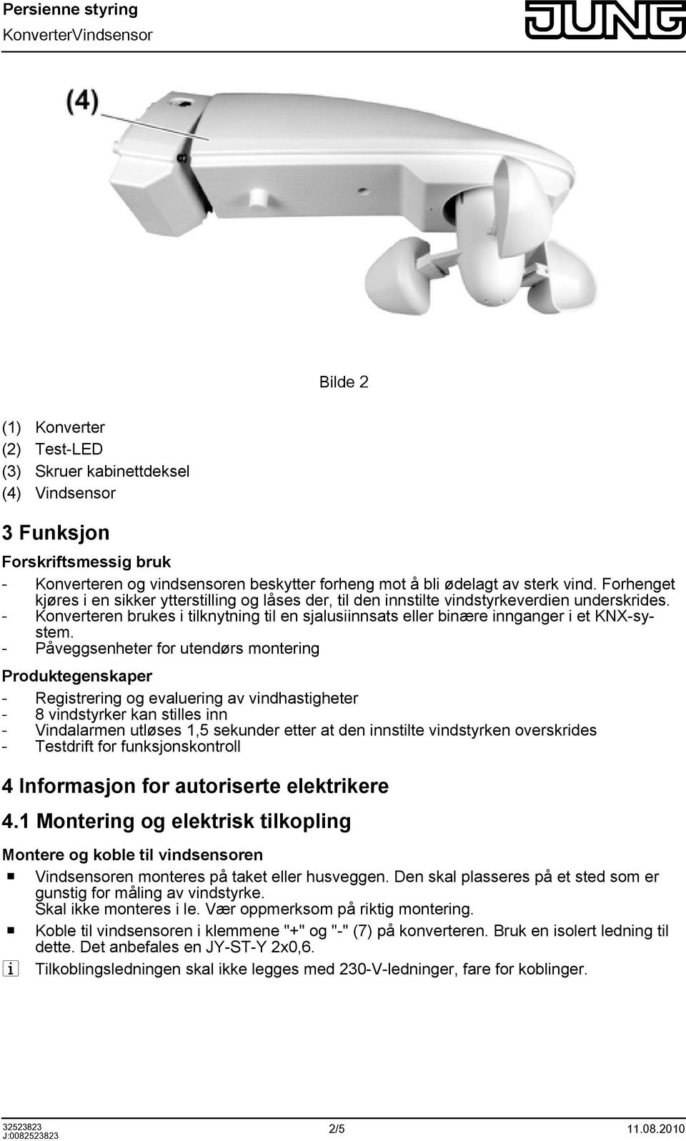 - Konverteren brukes i tilknytning til en sjalusiinnsats eller binære innganger i et KNX-system.