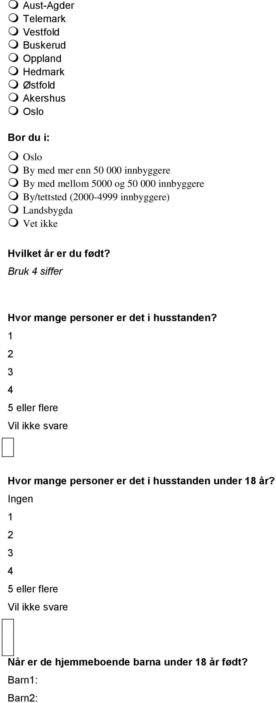 født? Bruk 4 siffer Hvor mange personer er det i husstanden?