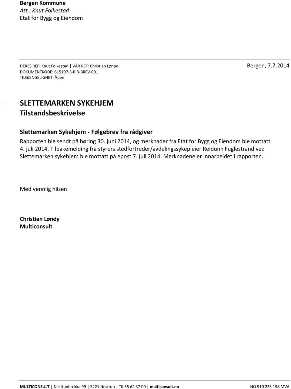 høring 30. juni 2014, og merknader fra Etat for Bygg og Eiendom ble mottatt 4. juli 2014.
