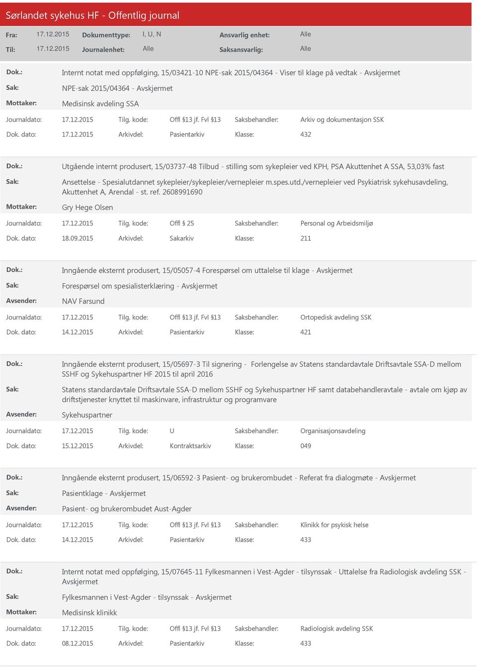 sykepleier/sykepleier/vernepleier m.spes.utd./vernepleier ved Psykiatrisk sykehusavdeling, Akuttenhet A, Arendal - st. ref. 2608991690 Gry Hege Olsen Offl 25 Dok. dato: 18.09.