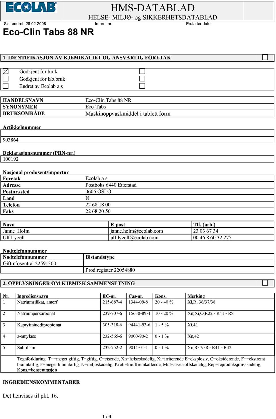 s Adresse Postboks 6440 Etterstad Postnr./sted 0605 OSLO Land N Telefon 22 68 18 00 Faks 22 68 20 50 Navn E-post Tlf. (arb.) Janne Holm janne.holm@ecolab.com 23 03 67 34 Ulf Lyzell ulf.lyzell@ecolab.