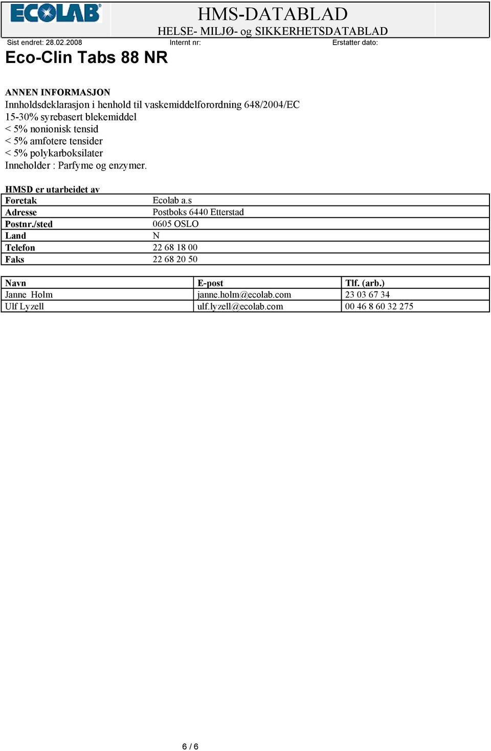 HMSD er utarbeidet av Foretak Ecolab a.s Adresse Postboks 6440 Etterstad Postnr.