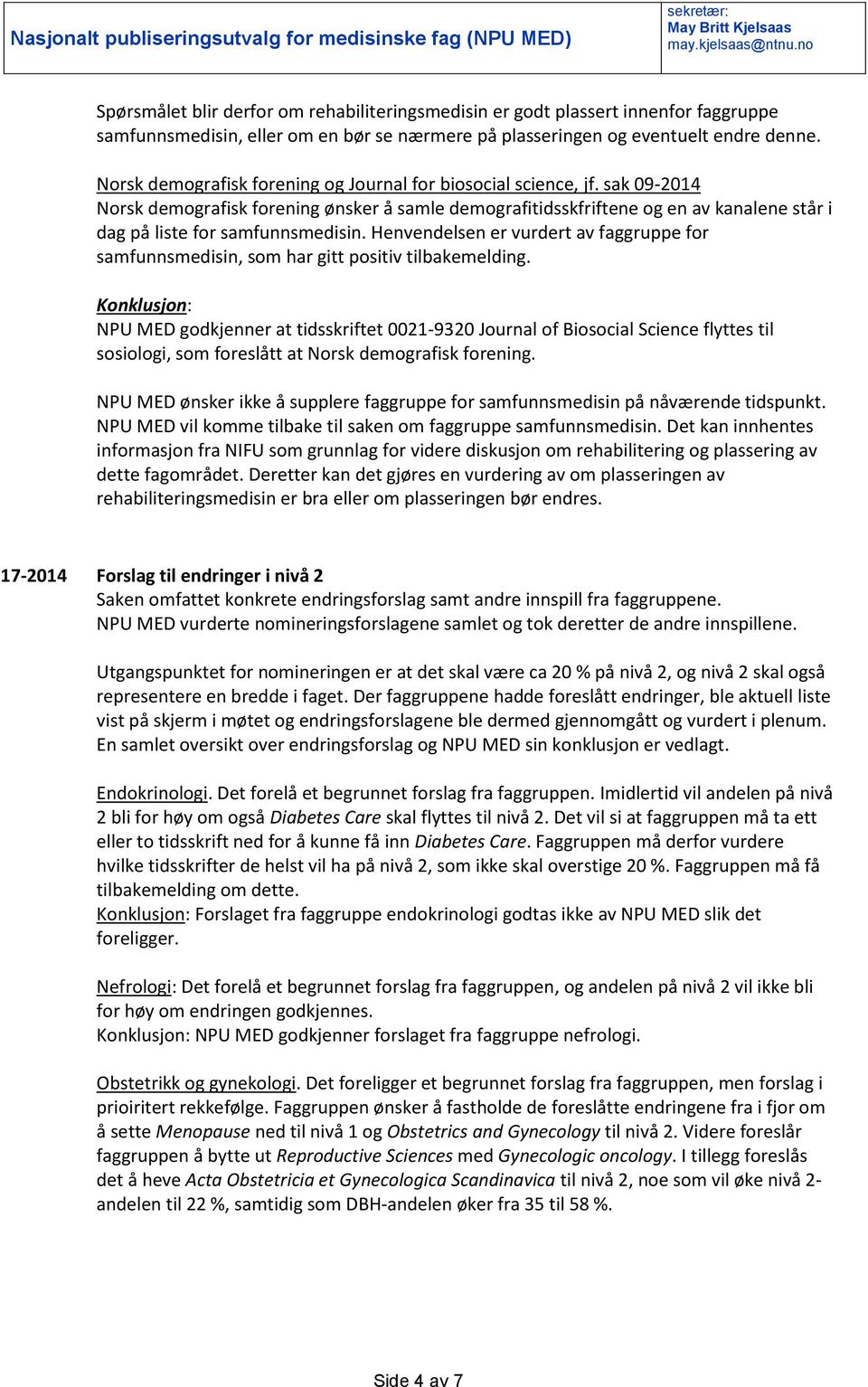 sak 09-2014 Norsk demografisk forening ønsker å samle demografitidsskfriftene og en av kanalene står i dag på liste for samfunnsmedisin.