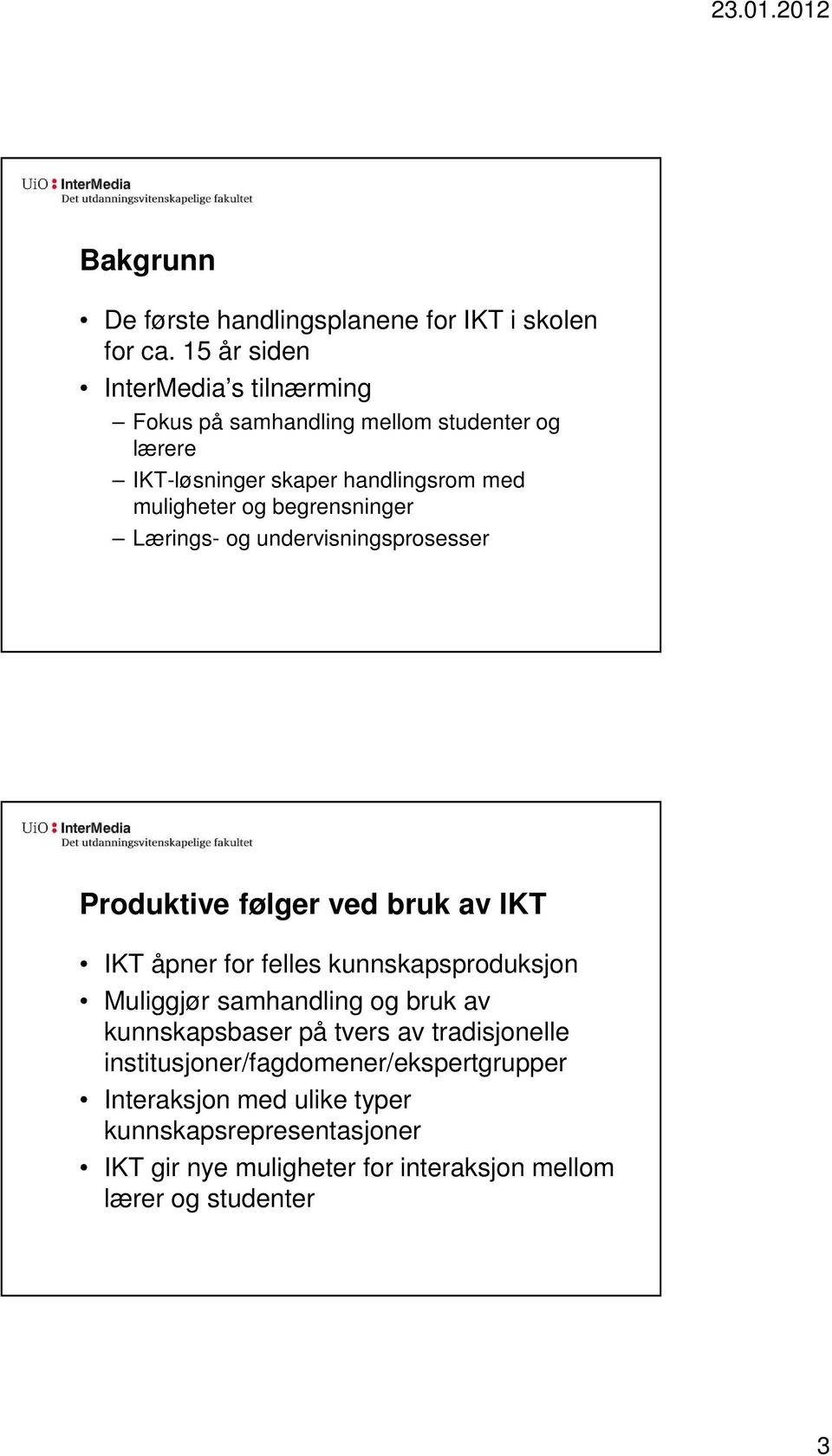 begrensninger Lærings- og undervisningsprosesser Produktive følger ved bruk av IKT IKT åpner for felles kunnskapsproduksjon Muliggjør