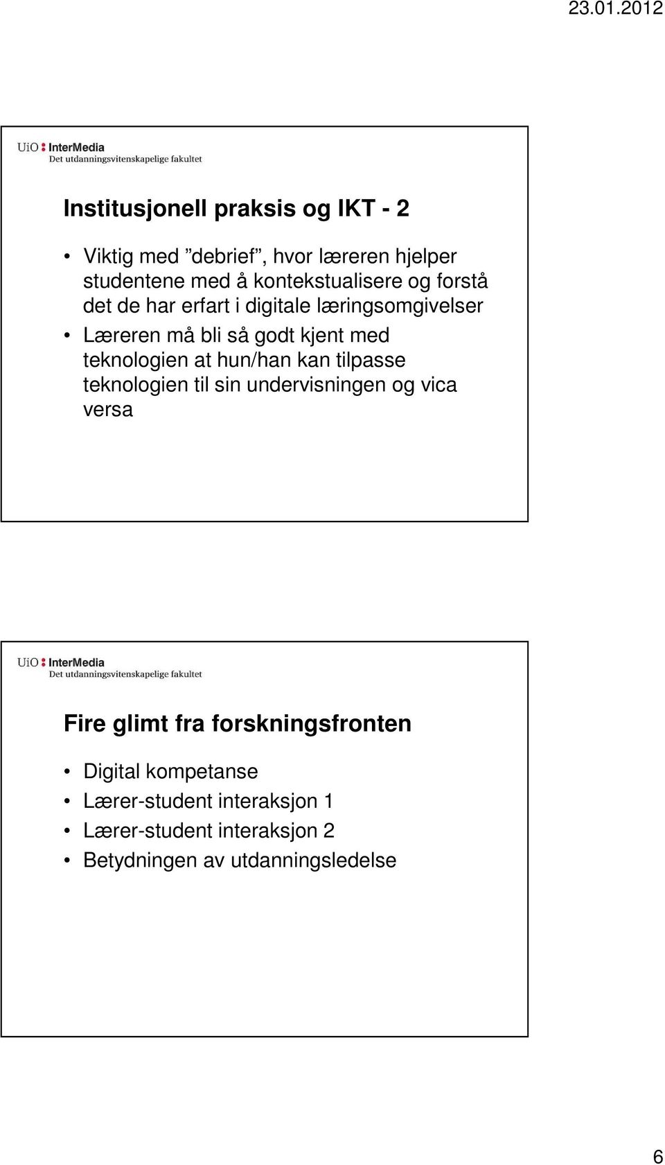 teknologien at hun/han kan tilpasse teknologien til sin undervisningen og vica versa Fire glimt fra