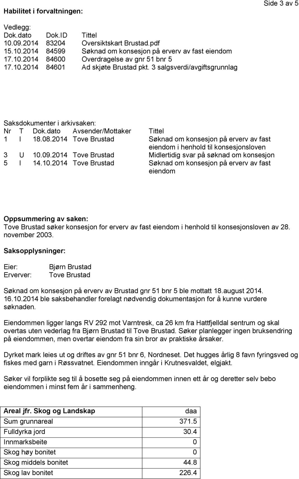 2014 Tove Brustad Søknad om konsesjon på erverv av fast eiendom i henhold til konsesjonsloven 3 U 10.