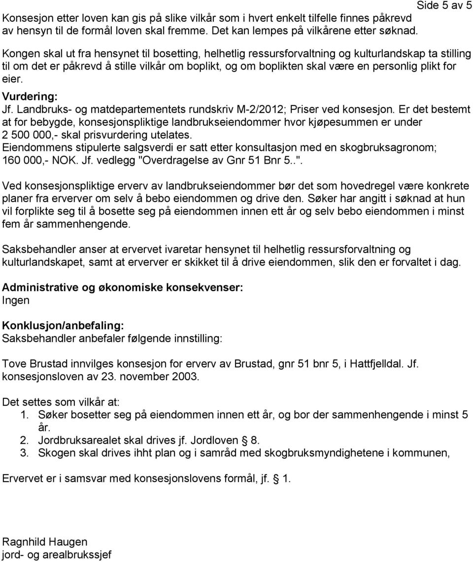 for eier. Vurdering: Jf. Landbruks- og matdepartementets rundskriv M-2/2012; Priser ved konsesjon.