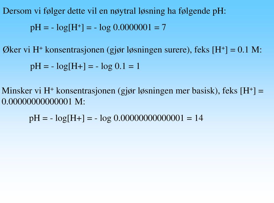 1 M: ph = log[h+] = log 0.