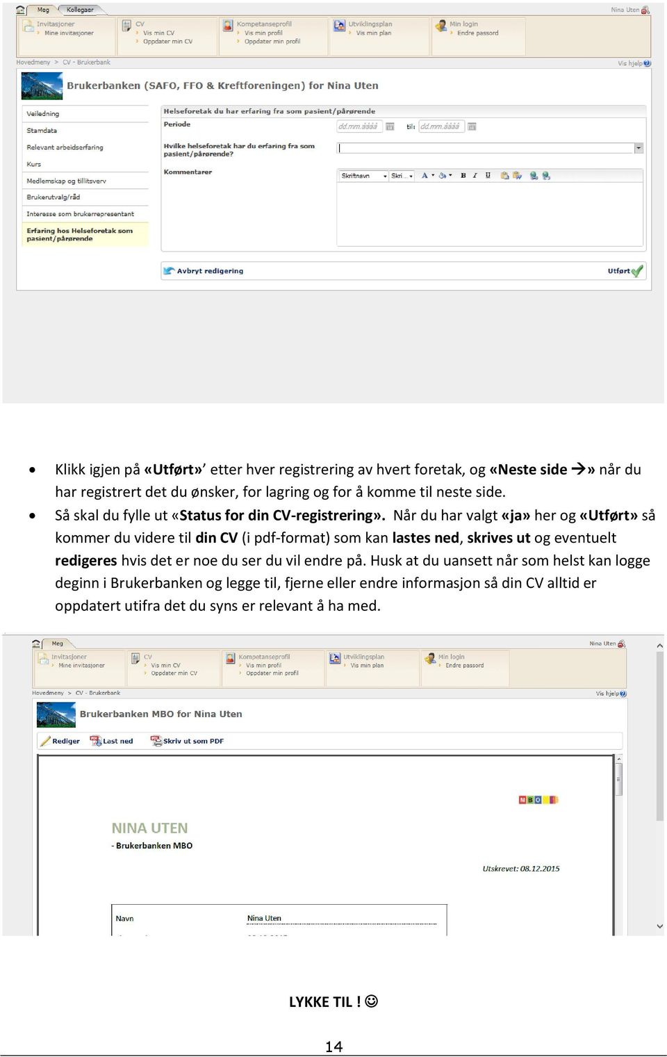 Når du har valgt «ja» her og «Utført» så kommer du videre til din CV (i pdf-format) som kan lastes ned, skrives ut og eventuelt redigeres hvis det