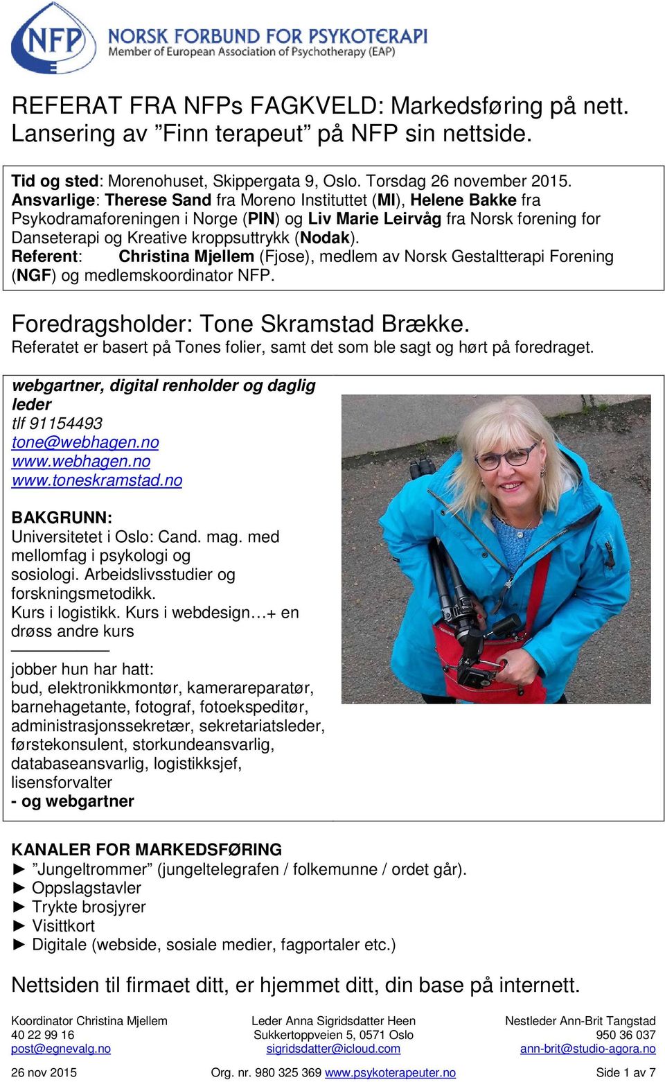Referent: Christina Mjellem (Fjose), medlem av Norsk Gestaltterapi Forening (NGF) og medlemskoordinator NFP. Foredragsholder: Tone Skramstad Brække.