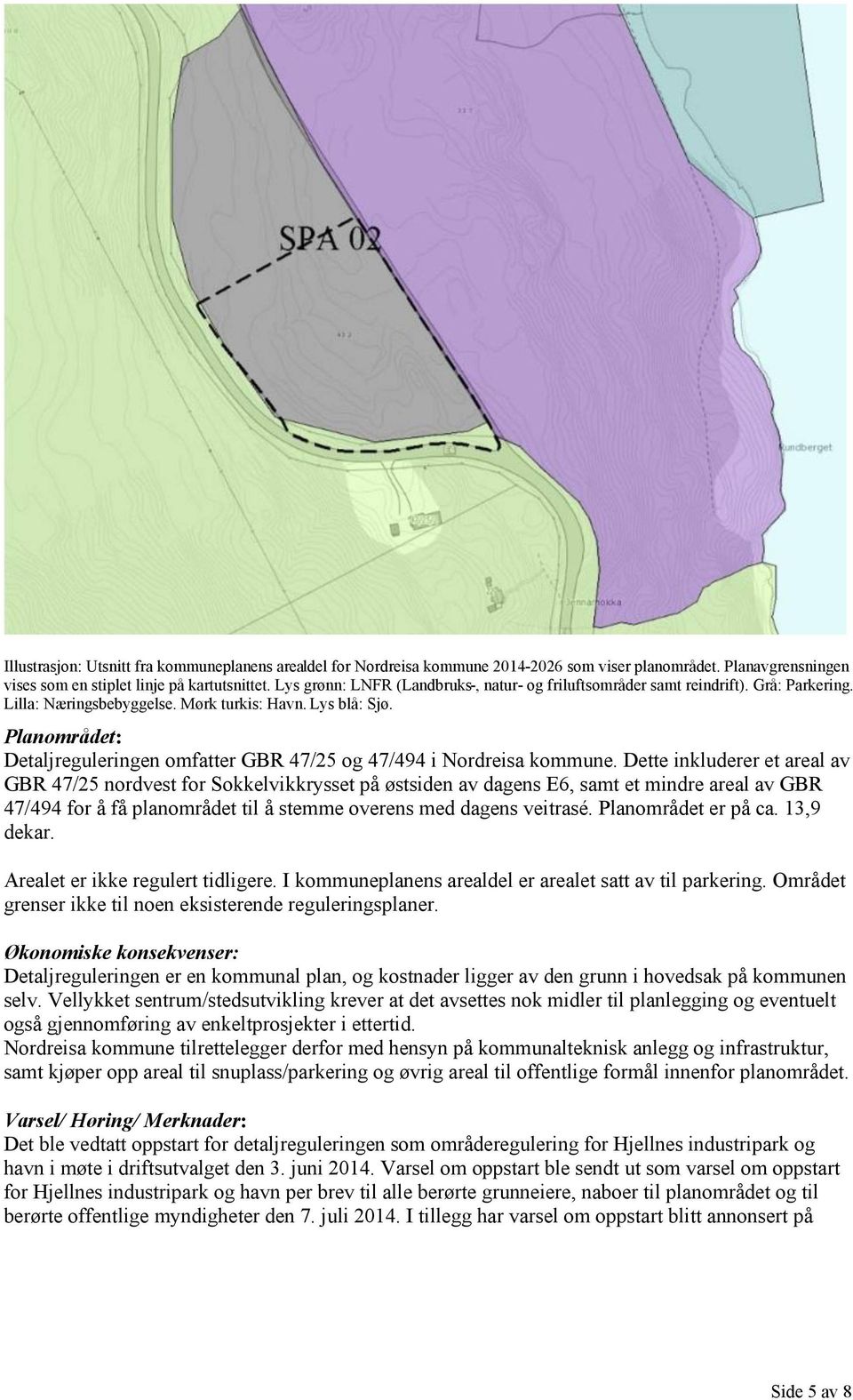 Planområdet: Detaljreguleringen omfatter GBR 47/25 og 47/494 i Nordreisa kommune.