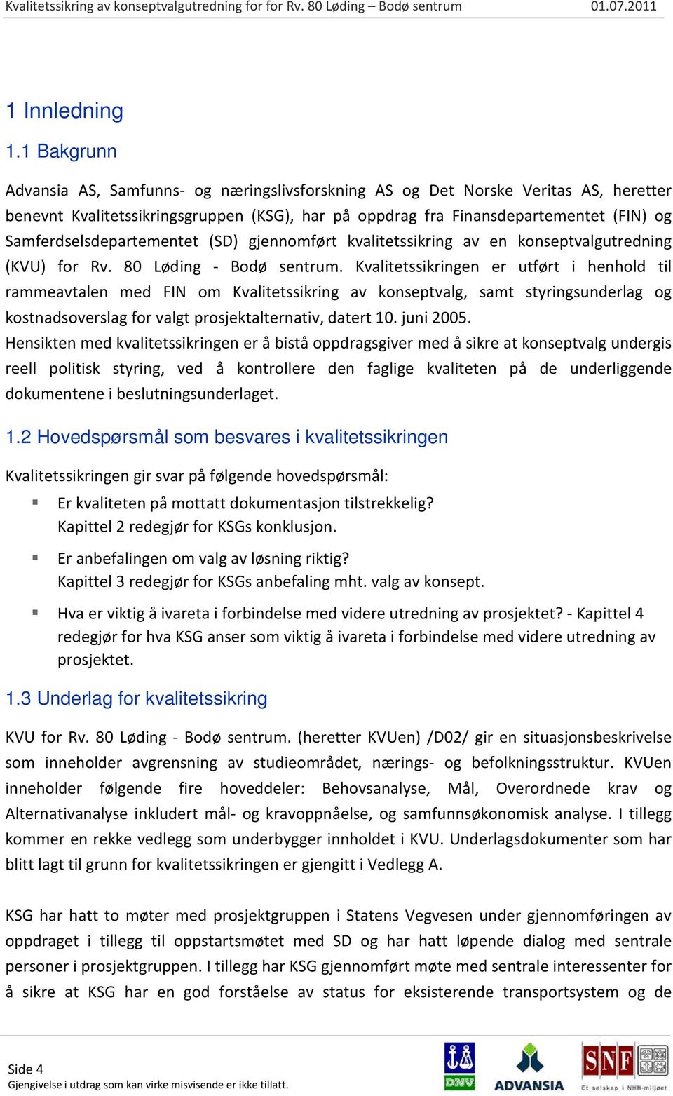 Samferdselsdepartementet (SD) gjennomført kvalitetssikring av en konseptvalgutredning (KVU) for Rv. 80 Løding - Bodø sentrum.