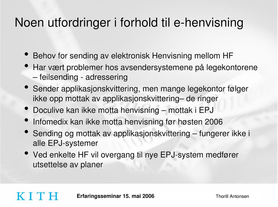 av applikasjonskvittering de ringer Doculive kan ikke motta henvisning mottak i EPJ Infomedix kan ikke motta henvisning før høsten 2006