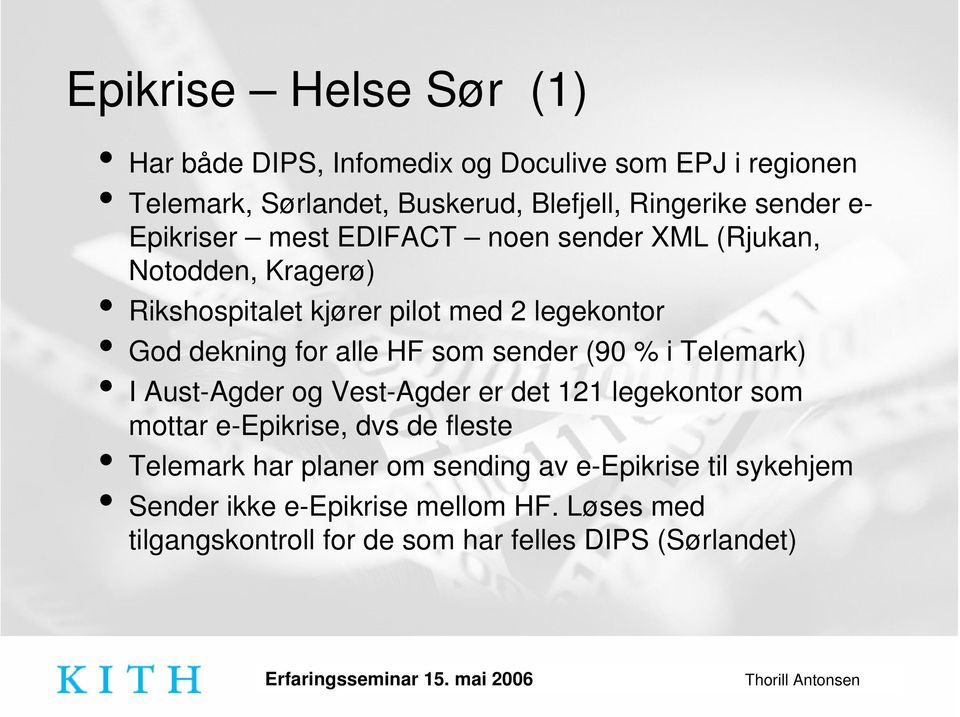 HF som sender (90 % i Telemark) I Aust-Agder og Vest-Agder er det 121 legekontor som mottar e-epikrise, dvs de fleste Telemark har