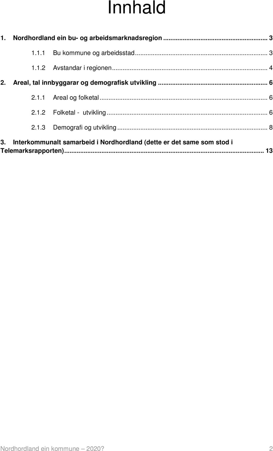 .. 6 2.1.3 Demografi og utvikling... 8 3.