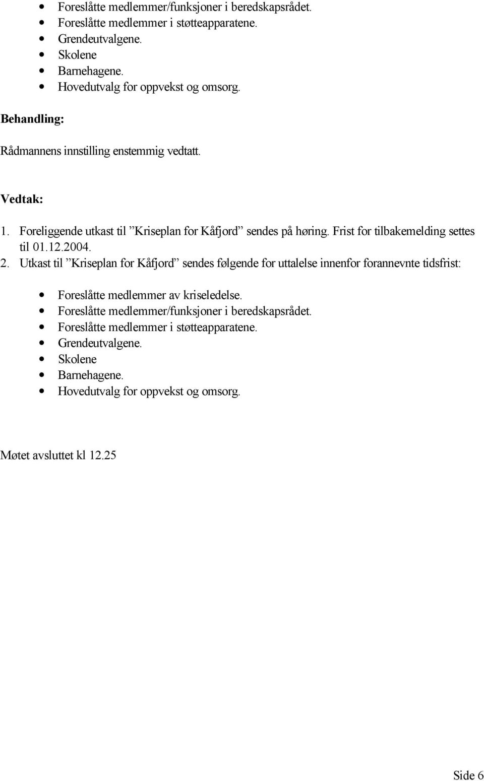 Frist for tilbakemelding settes til 01.12.2004. 2.