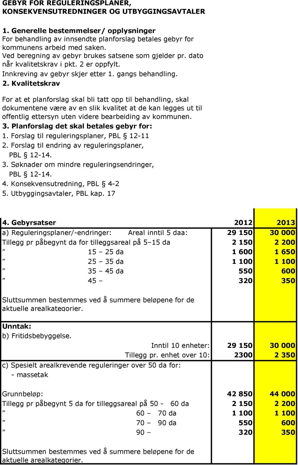 er oppfylt. Innkreving av gebyr skjer etter 1. gangs behandling. 2.