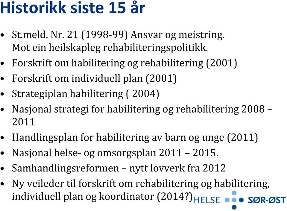 strategi for habilitering og rehabilitering 2008 2011 Handlingsplan for habilitering av barn og unge (2011) Nasjonal helse og