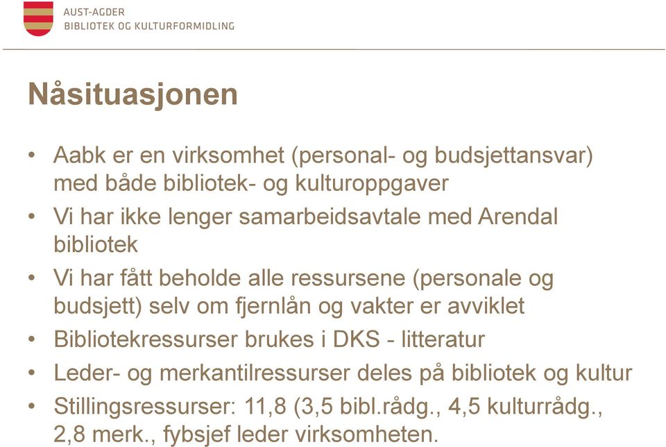 fjernlån og vakter er avviklet Bibliotekressurser brukes i DKS - litteratur Leder- og merkantilressurser deles på