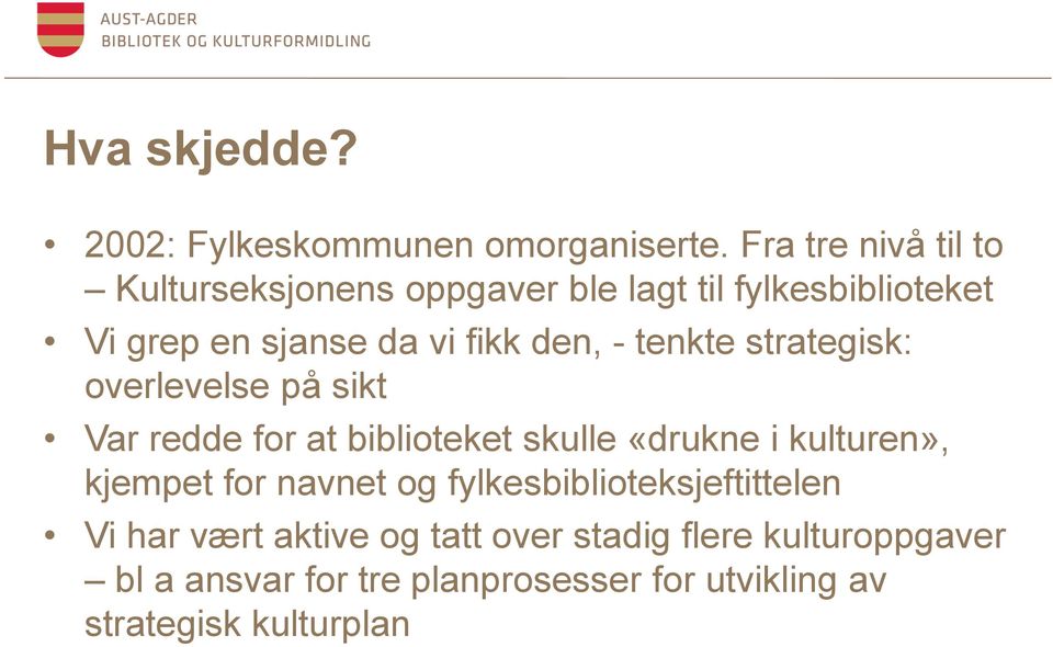 den, - tenkte strategisk: overlevelse på sikt Var redde for at biblioteket skulle «drukne i kulturen»,