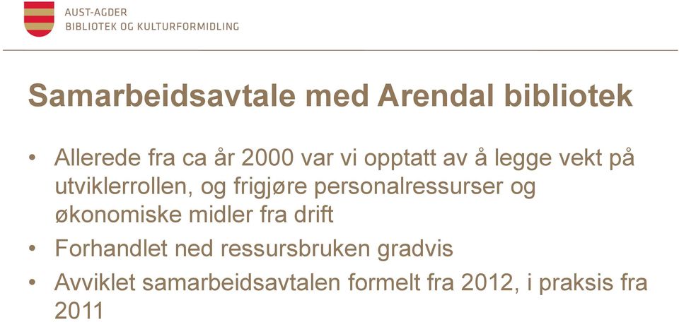 personalressurser og økonomiske midler fra drift Forhandlet ned