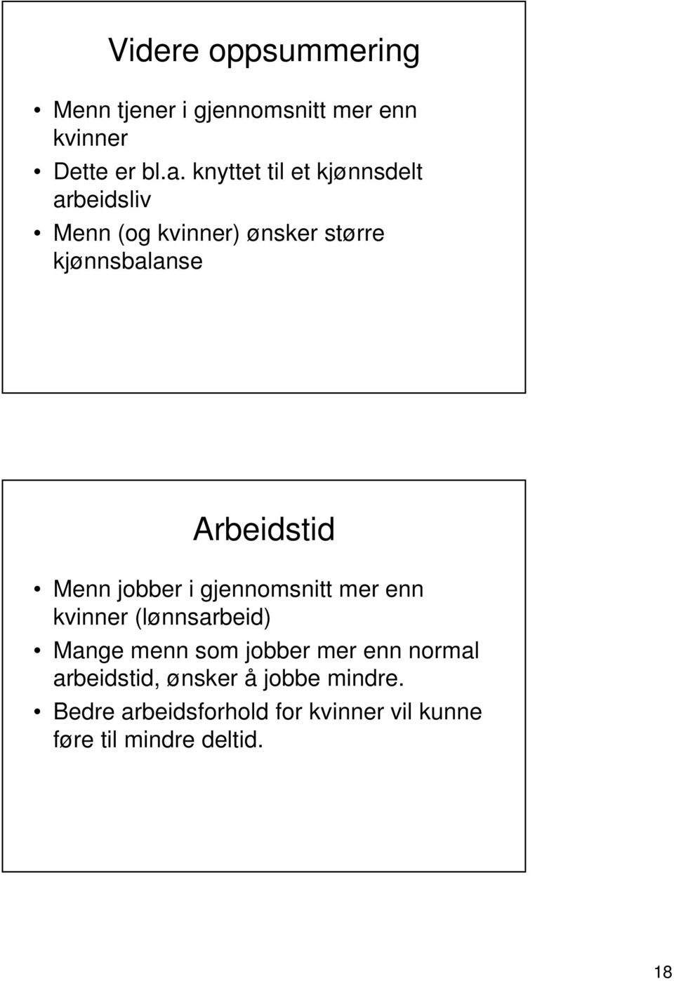 Arbeidstid Menn jobber i gjennomsnitt mer enn kvinner (lønnsarbeid) Mange menn som jobber