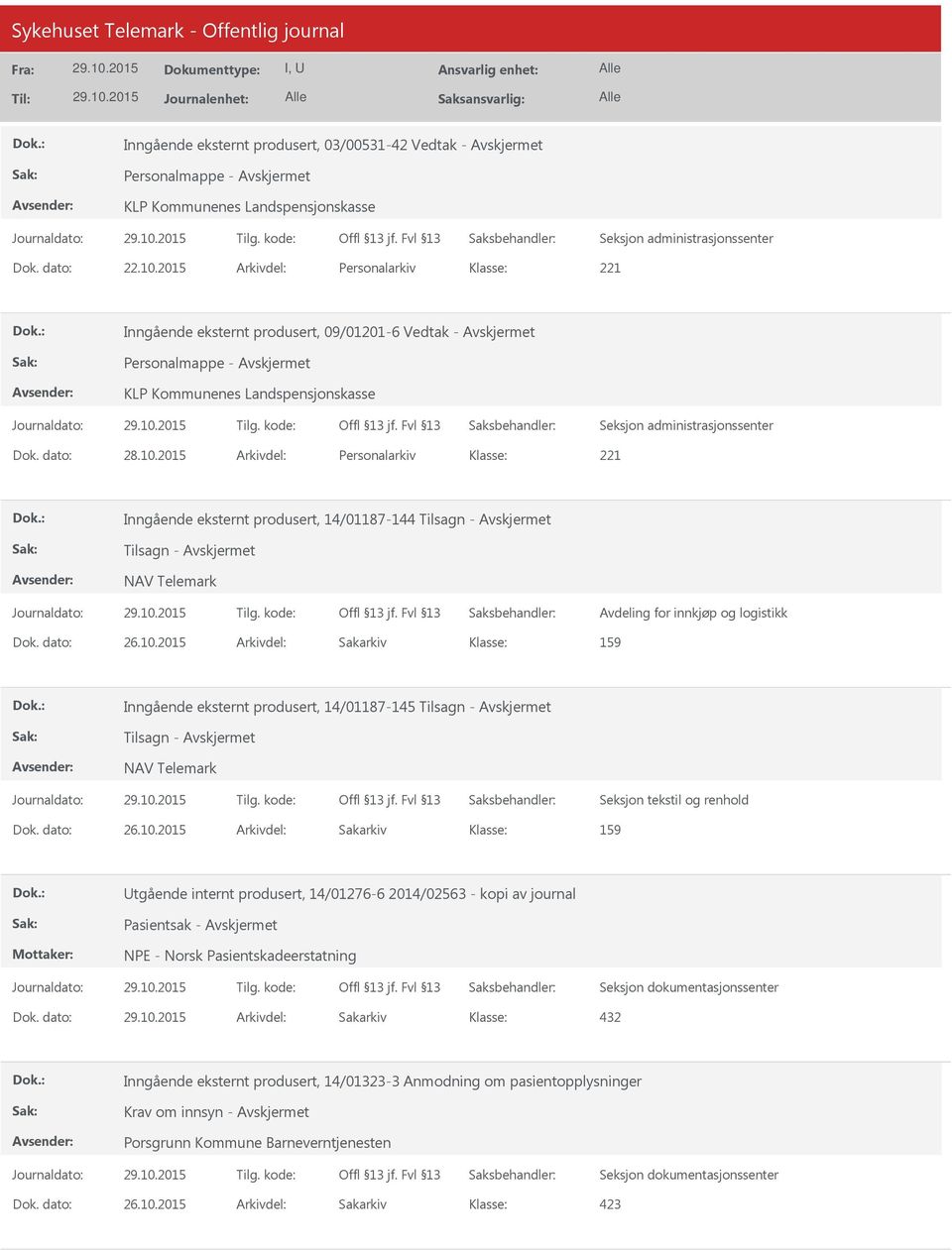 2015 Arkivdel: Personalarkiv 221 Inngående eksternt produsert, 14/01187-144 Tilsagn - Tilsagn - NAV Telemark Avdeling for innkjøp og logistikk Dok. dato: 26.10.