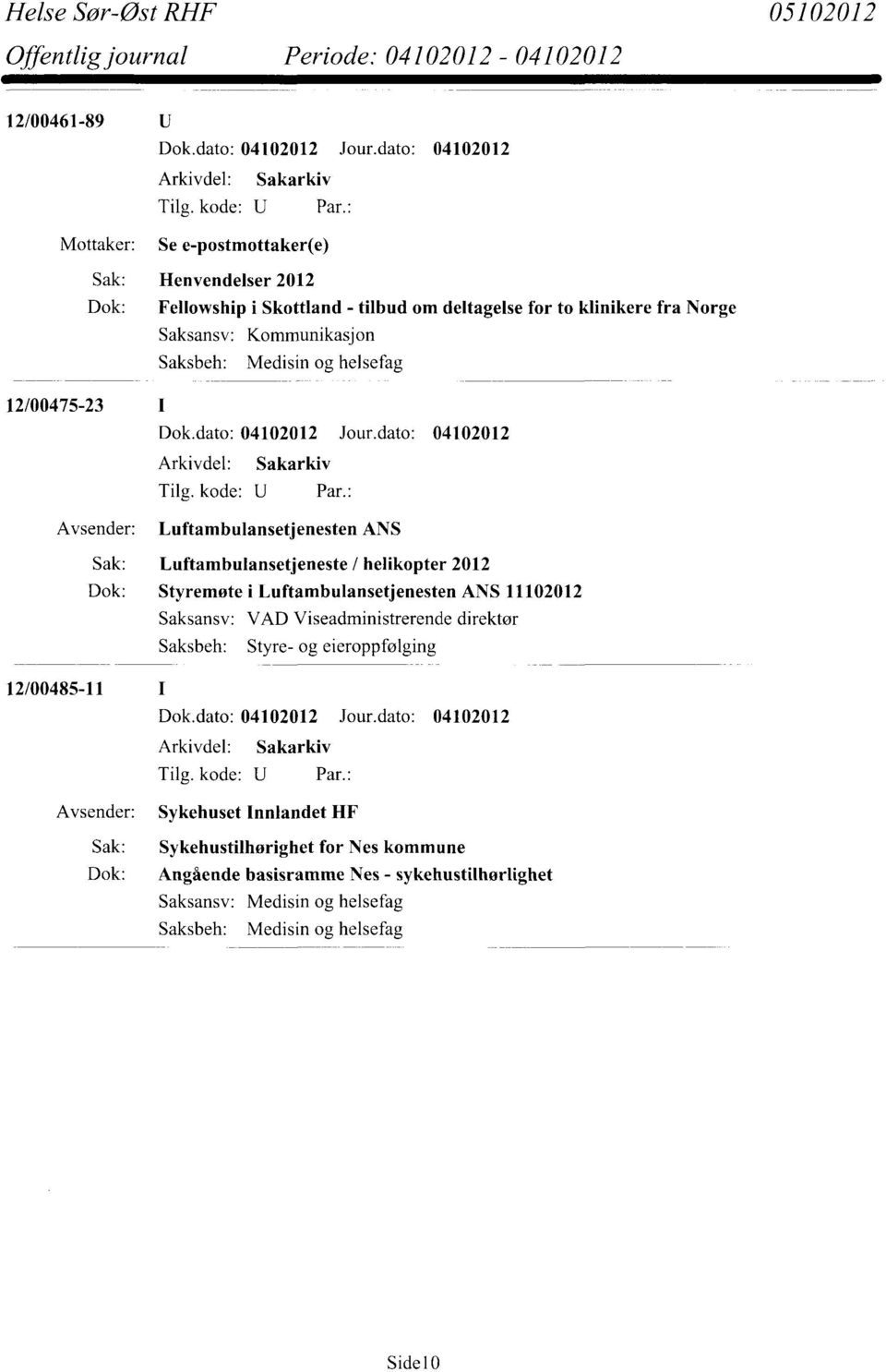 Dok: Styremøte i Luftambulansetjenesten ANS 11102012 Saksansv: VAD Viseadministrerende direktør Saksbeh: Styre- og eieroppfølging 12/00485-11 Sykehuset