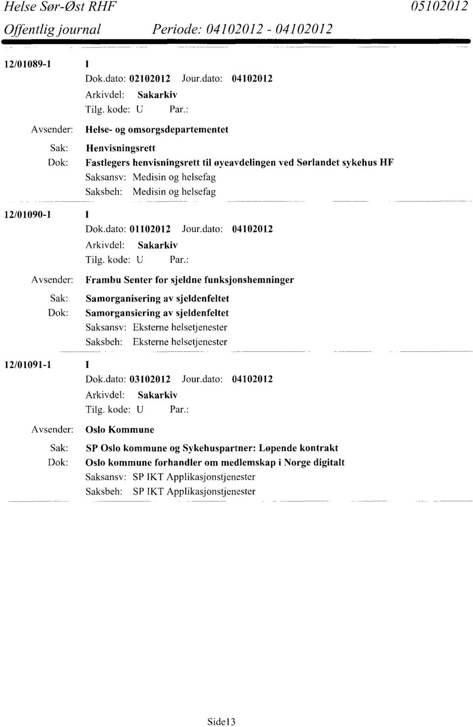 Saksbeh: Medisin og helsefag 12/01090-1 Dok.dato: 01102012 Jour.