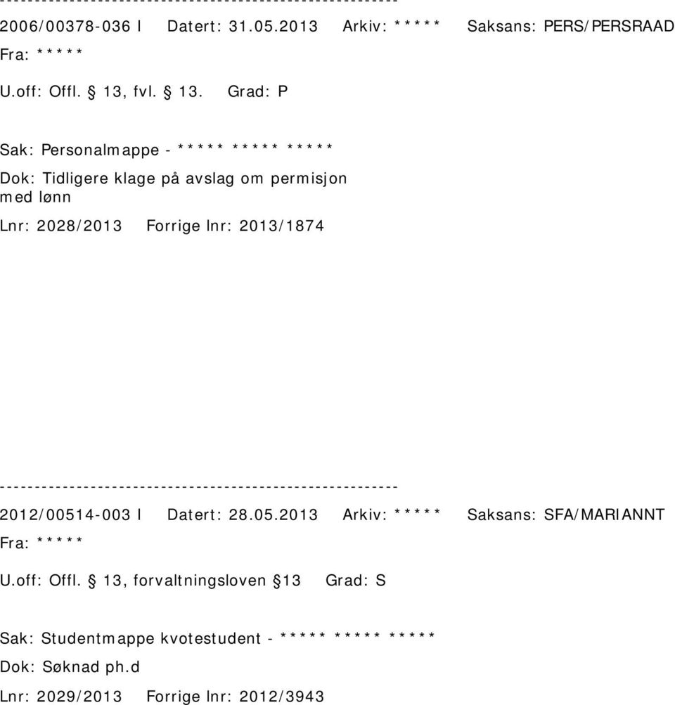 Grad: P Sak: Personalmappe - ***** ***** ***** Dok: Tidligere klage på avslag om permisjon med lønn Lnr: