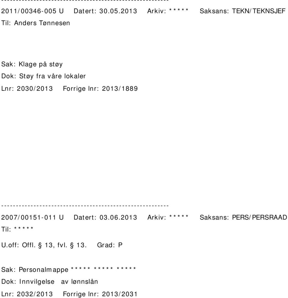 2013 Arkiv: ***** Saksans: TEKN/TEKNSJEF Til: Anders Tønnesen Sak: Klage på støy Dok: Støy fra våre