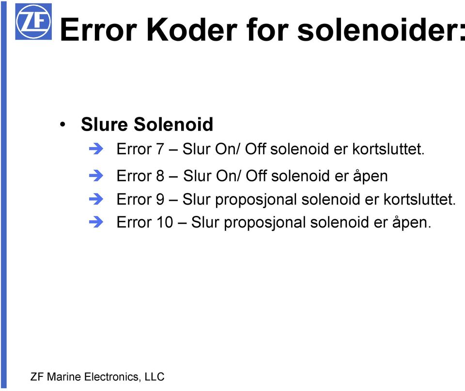 Error 8 Slur On/ Off solenoid er åpen Error 9 Slur