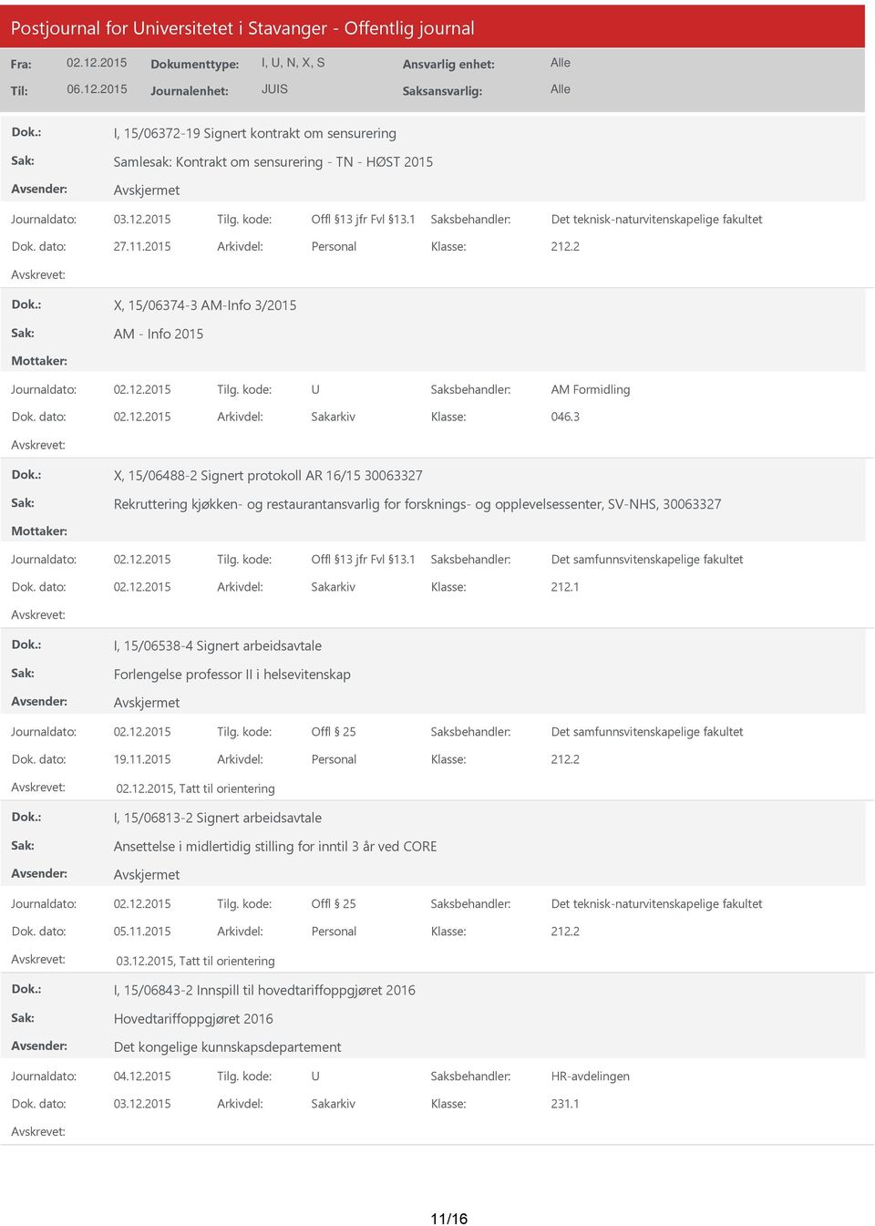 3 X, 15/06488-2 Signert protokoll AR 16/15 30063327 Rekruttering kjøkken- og restaurantansvarlig for forsknings- og opplevelsessenter, SV-NHS, 30063327 Det samfunnsvitenskapelige fakultet Dok.