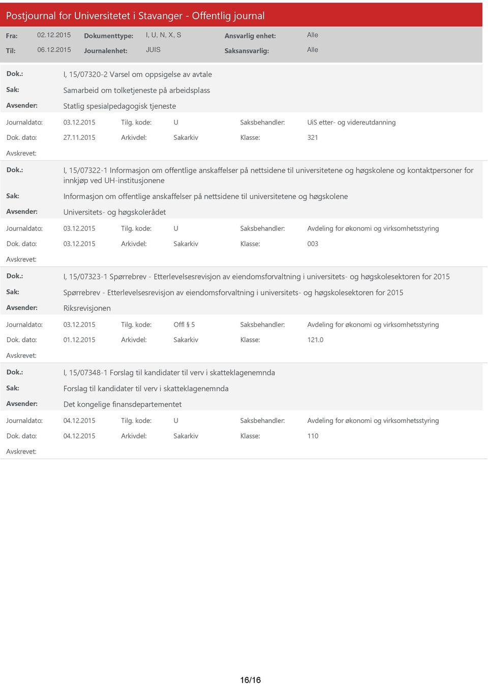 2015 Arkivdel: Sakarkiv 321 I, 15/07322-1 Informasjon om offentlige anskaffelser på nettsidene til universitetene og høgskolene og kontaktpersoner for innkjøp ved H-institusjonene Informasjon om